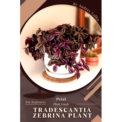 预订 Tradescantia Zebrina Plant: Prodigy Petal, Plant Guide: 9798387113949