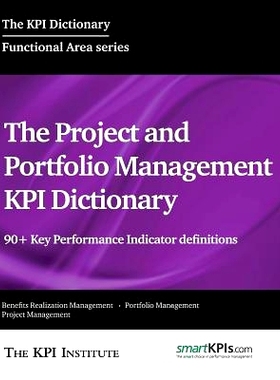 预订 The Project and Portfolio Management KPI Dictionary: 90+ Key Performance Indicator definitions: 9781514314463