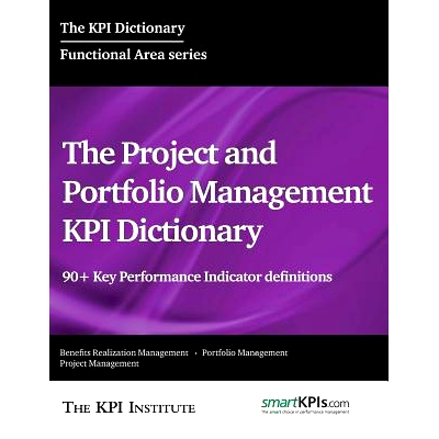 预订 The Project and Portfolio Management KPI Dictionary: 90+ Key Performance Indicator definitions: 9781514314463