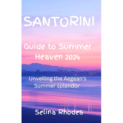 预订 Santorini Guide to Summer Heaven2024: Unveiling the Aegean’s Summer Splendor: 9798332343742