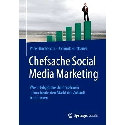 预订 Chefsache Social Media Marketing: Wie erfolgreiche Unternehmen schon heute den Markt der Zukunft bestimmen: 9783658