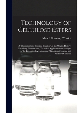 预订 Technology of Cellulose Esters: A Theoretical and Practical Treatise On the Origin, History, Chemistry, Manufacture