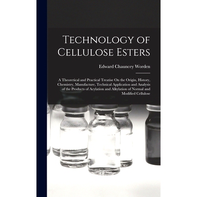 预订 Technology of Cellulose Esters: A Theoretical and Practical Treatise On the Origin, History, Chemistry, Manufacture