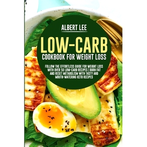 预订 Low-Carb Cookbook For Weight Loss: Follow the Effortless Guide For Weight Loss With Over 50 Low-Carb Recipes Burn F