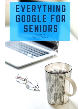 预订 Everything Google for Seniors: The Unofficial Guide to Gmail, Google Apps, Chromebooks, and More!: 9781629178004