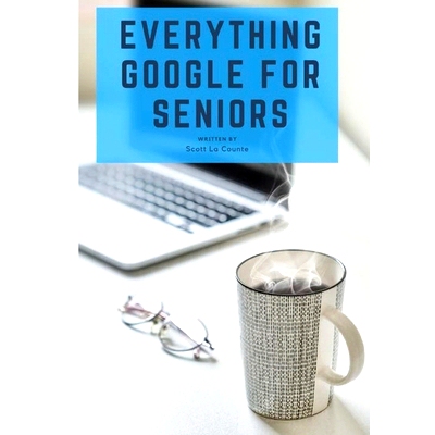 预订 Everything Google for Seniors: The Unofficial Guide to Gmail, Google Apps, Chromebooks, and More!: 9781629178004