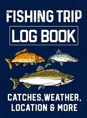 预订 Fishing Trip Log Book Catches, Weather, Location, and More: Official Fisherman’s record book to log all the import