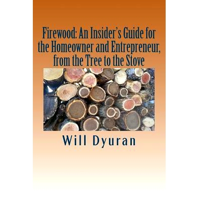 预订 Firewood: An Insider’s Guide for the Homeowner and Entrepreneur, from the Tree to the Stove: 9781533355430