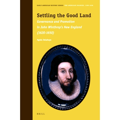 预订 Settling the Good Land: Governance and Promotion in John Winthrop’s New England (1620–1650) 安置好土地：约翰·温