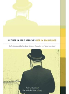预订 Neither in Dark Speeches nor in Similitudes: Reflections and Refractions Between Canadian and American Jews 无论是