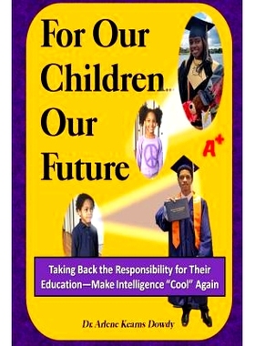 预订 For Our Children ... Our Future: Taking Back the Responsibility for Their Education--Make Intelligence Cool Again: