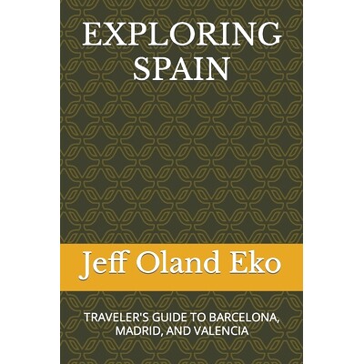 预订 Exploring Spain: Traveler’s Guide to Barcelona, Madrid, and Valencia: 9798871678459