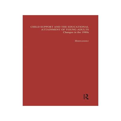 [预订]Child Support and the Educational Attainment of Young Adults: Changes in the 1980s 9781138991217