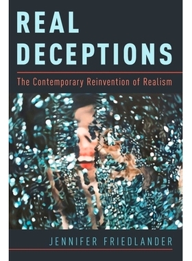 预订 Real Deceptions: The Contemporary Reinvention of Realism 真实的欺骗：现代主义的现代重建: 9780190676131
