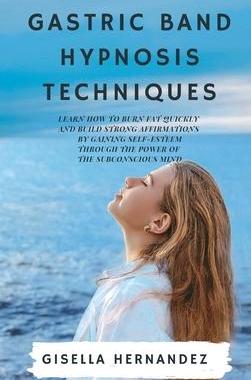 [预订]Gastric Band Hypnosis Techniques: Learn how to Burn Fat Quickly and Build Strong Affirmations by Gai 9781914045691
