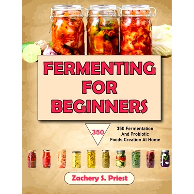预订 Fermenting For Beginners: 350 Fermentation And Probiotic Foods Creation At Home: 9798872547402