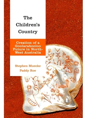 预订 The Children’s Country: Creation of a Goolarabooloo Future in North-West Australia 儿童之乡——西北澳大利亚土著部
