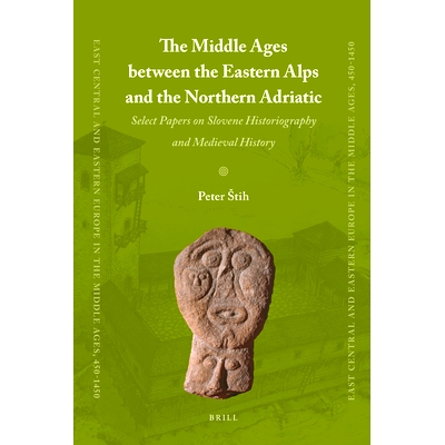 预订 The Middle Ages between the Eastern Alps and the Northern Adriatic: Select Papers on Slovene Historiography and Med