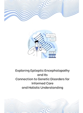 预订 Exploring Epileptic Encephalopathy and Its Connection to Genetic Disorders for Informed Care and Holistic Understan