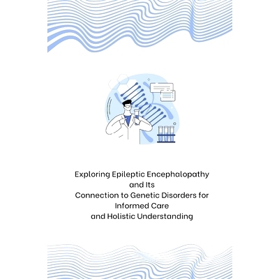预订 Exploring Epileptic Encephalopathy and Its Connection to Genetic Disorders for Informed Care and Holistic Understan