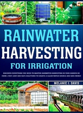 预订 Rainwater Harvesting For Irrigation: Discover Everything You Need to Master Rainwater Harvesting in Your Garden or