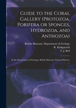 [预订]Guide to the Coral Gallery (Protozoa, Porifera or Sponges, Hydrozoa, and Anthozoa): in the Departmen 9781014780720