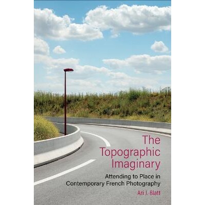 预订 Topographic Imaginary: Attending to Place in Contemporary French Photography 地形学想象: 9781835537282
