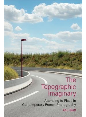 预订 Topographic Imaginary: Attending to Place in Contemporary French Photography 地形学想象: 9781835537282