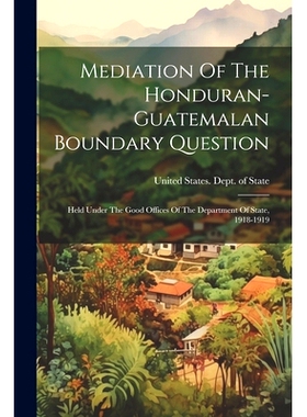 预订 Mediation Of The Honduran-guatemalan Boundary Question: Held Under The Good Offices Of The Department Of State, 191