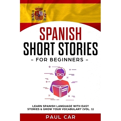 预订 Spanish Short Stories for Beginners: Learn Spanish Language With Easy Stories & Grow Your Vocabulary (Vol. 1): 9781