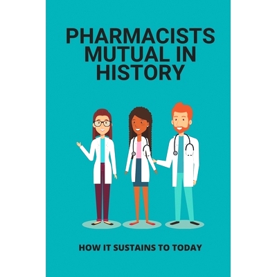 预订 Pharmacists Mutual In History: How It Sustains To Today: Pharmacists Mutual Facts: 9798507359417