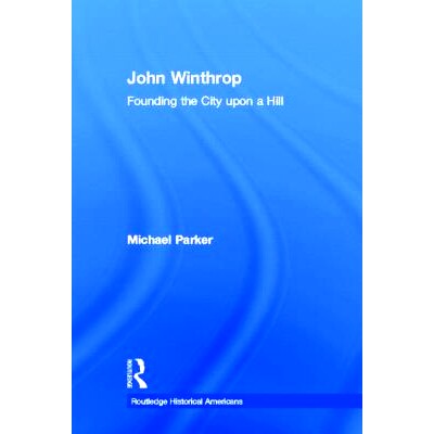 预订 John Winthrop: Founding the City Upon a Hill 约翰·温思罗普：建立山巅之城: 9780415818117