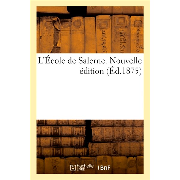 预订 L’École de Salerne : avec la traduction burlesque du docteur Martin 萨勒诺学院：马丁博士的滑稽翻译: 9782013089609