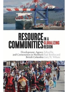 预订 Resource Communities in a Globalizing Region: Development, Agency, and Contestation in Northern British Columbia 全
