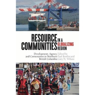 预订 Resource Communities in a Globalizing Region: Development, Agency, and Contestation in Northern British Columbia 全