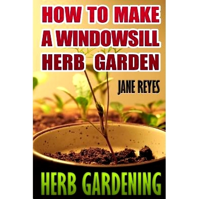 预订 Herb Gardening: How To Make A Windowsill Herb Garden: 9781545415269