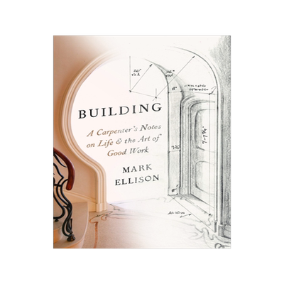 预订 Building: A Carpenter's Notes on Life & the Art of Good Work