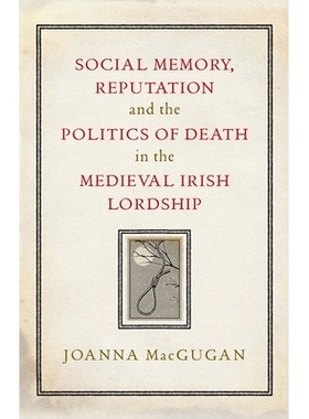 预订 Social Memory, Reputation and the Politics of Death in the Medieval Irish Lordship 中世纪爱尔兰领主的社会记忆、声誉