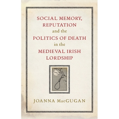 预订 Social Memory, Reputation and the Politics of Death in the Medieval Irish Lordship 中世纪爱尔兰领主的社会记忆、声誉