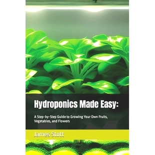 Vegetables Hydroponics Guide Step Easy and Fruits Flowers Your Own Made 预订 9798386532352 Growing