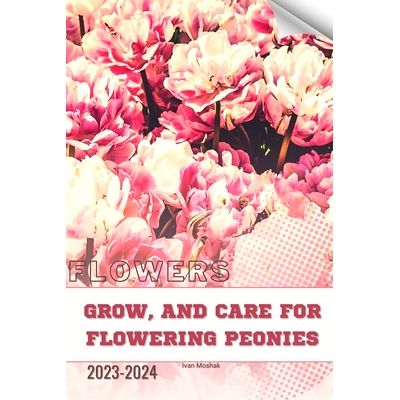 预订 Grow, and Care for Flowering Peonies: Become flowers expert: 9798876813275