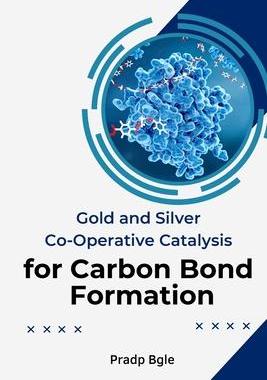 [预订]Gold And Silver Co-Operative Catalysis For Carbon Bond Formation 9785891842199