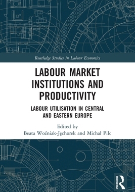 [预订]Labour Market Institutions and Productivity: Labour Utilisation in Central and Eastern Europe