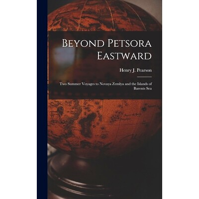 预订 Beyond Petsora Eastward: Two Summer Voyages to Novaya Zemlya and the Islands of Barents Sea: 9781017642599
