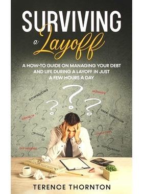 预订 Surviving A Layoff: A How-To Guide on Managing Your Debt and Life During a Layoff in Just a Few Hours a Day: 979852