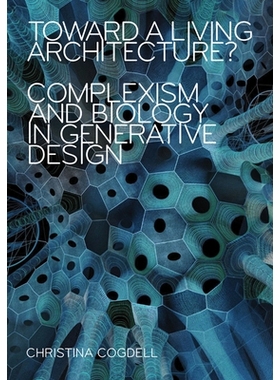 预订 Toward a Living Architecture?: Complexism and Biology in Generative Design 走向活着的建筑？：生成设计中的复杂性与生