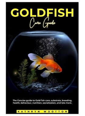 预订 Goldfish Care Guide: The concise guide to Gold fish care, substrate, breeding, health, behaviour, nutrition, social