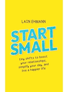 预订 Start Small: Tiny Shifts to Boost Your Relationships, Simplify Your Day, and Live a Happier Life: 9781952654466