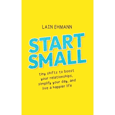 预订 Start Small: Tiny Shifts to Boost Your Relationships, Simplify Your Day, and Live a Happier Life: 9781952654466