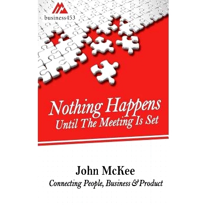 预订 Nothing Happens Until The Meeting Is Set: Connecting People, Business, & Products: 9780692737675